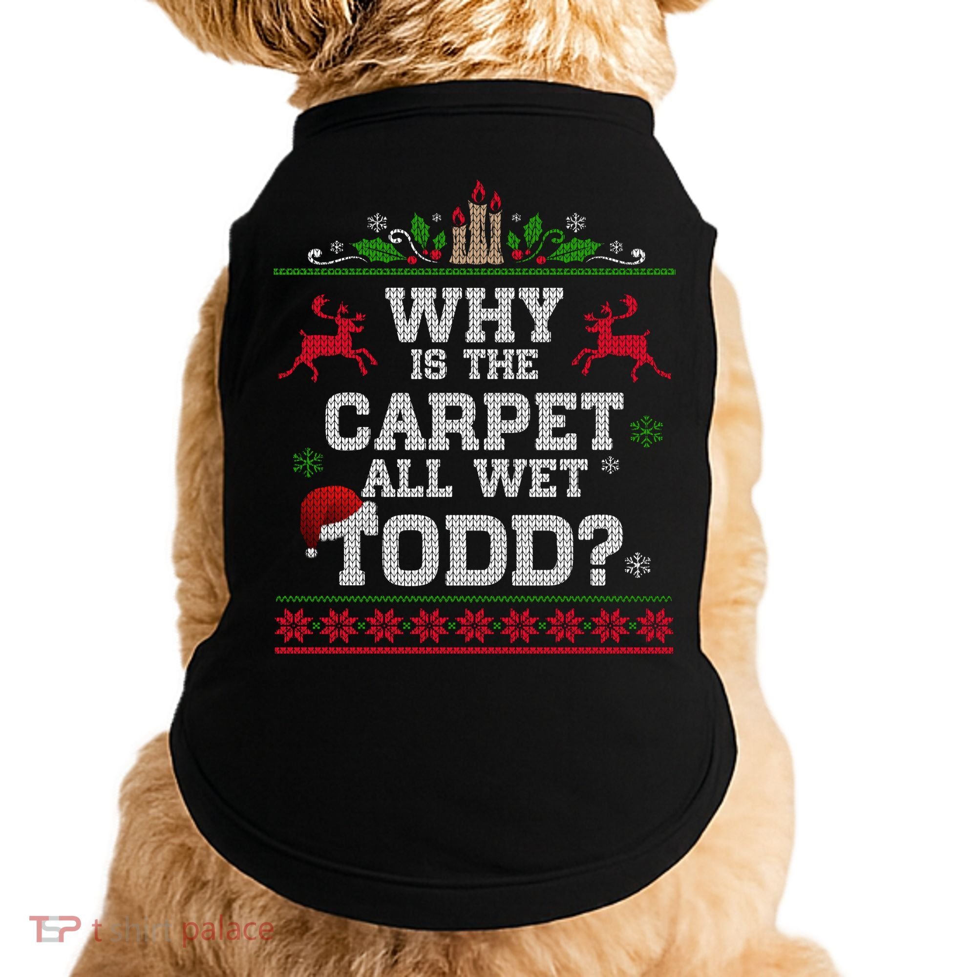 Why Is The Carpet All Wet Todd Funny Ugly Christmas Doggie Tank