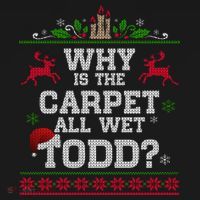 Why Is The Carpet All Wet Todd Funny Ugly Christmas Long Sleeve Shirt thumb 2
