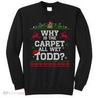 Why Is The Carpet All Wet Todd Funny Ugly Christmas Sweatshirt thumb 0