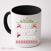 Why Is The Carpet All Wet Todd Funny Ugly Christmas Coffee Mug thumb 0