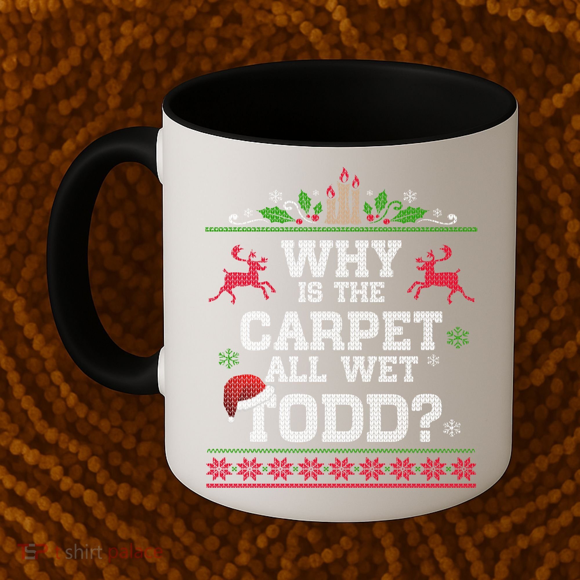 Why Is The Carpet All Wet Todd Funny Ugly Christmas Coffee Mug
