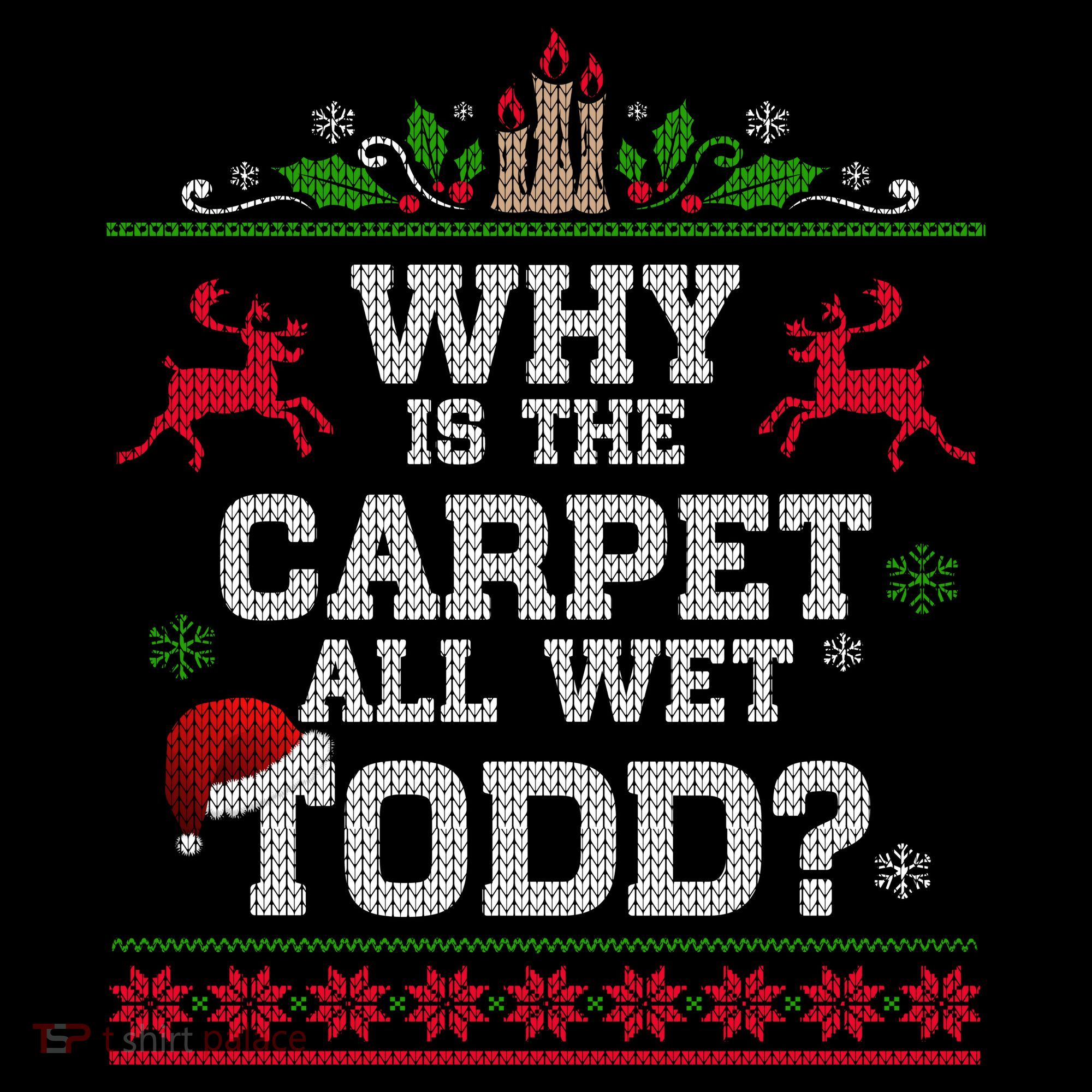 Why Is The Carpet All Wet Todd Funny Ugly Christmas Coffee Mug
