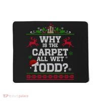 Why Is The Carpet All Wet Todd Funny Ugly Christmas Mousepad thumb 0