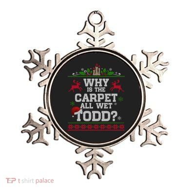 Why Is The Carpet All Wet Todd Funny Ugly Christmas Ornament