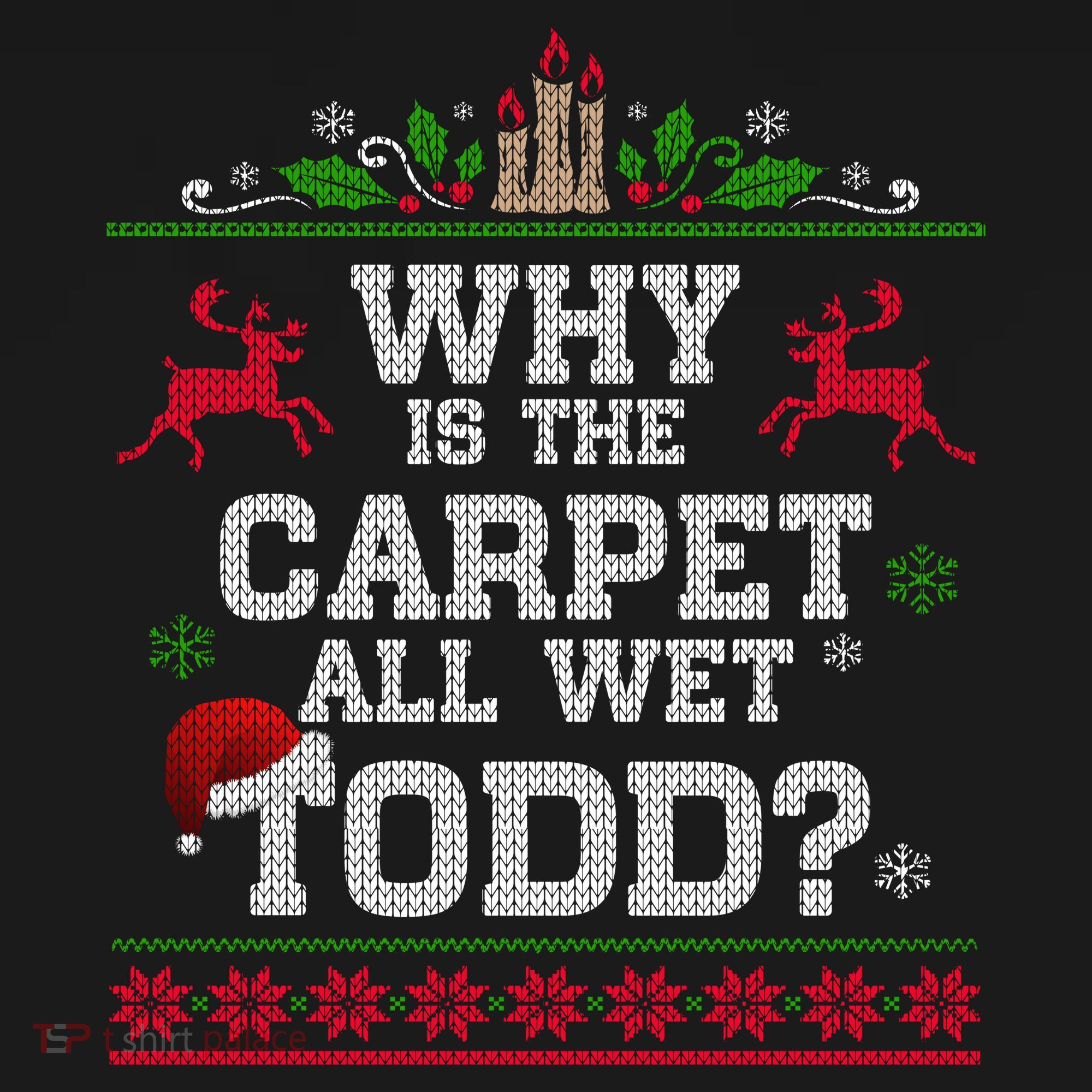 Why Is The Carpet All Wet Todd Funny Ugly Christmas Women's Tank Top