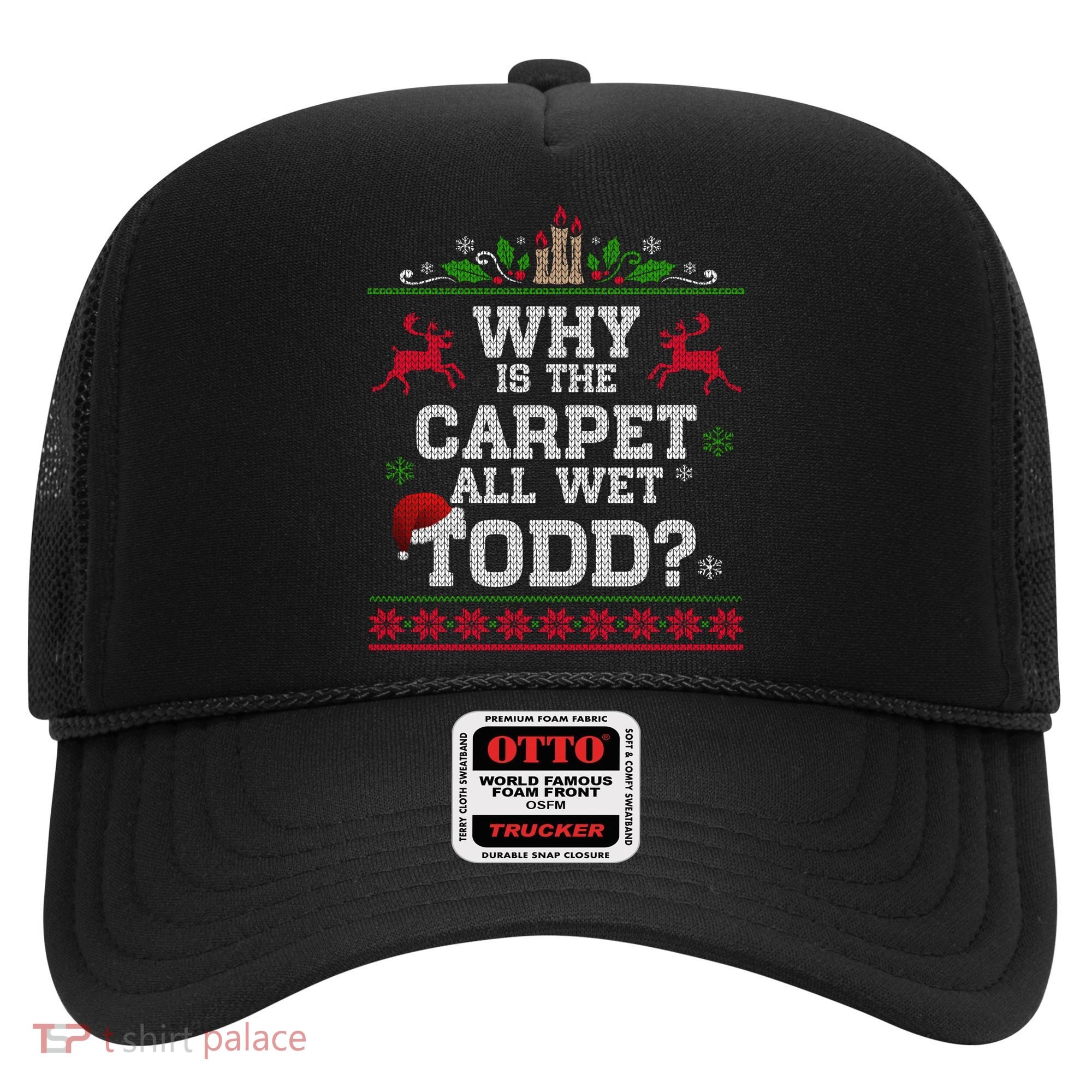 Why Is The Carpet All Wet Todd Funny Ugly Christmas Hat