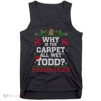 Why Is The Carpet All Wet Todd Funny Ugly Christmas Tank Top thumb 0