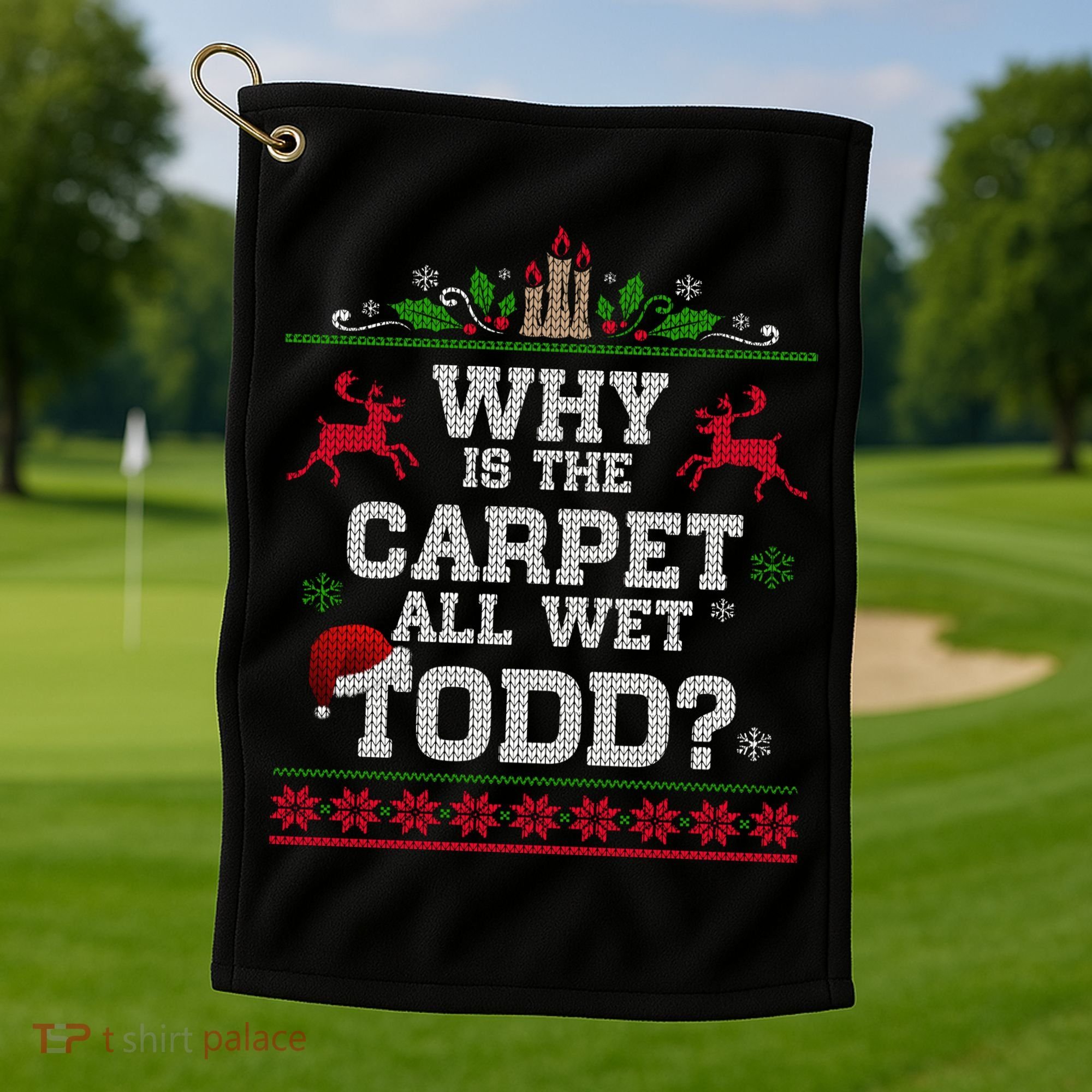 Why Is The Carpet All Wet Todd Funny Ugly Christmas Golf Towel