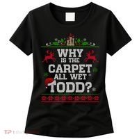 Why Is The Carpet All Wet Todd Funny Ugly Christmas Women's T-Shirt thumb 0
