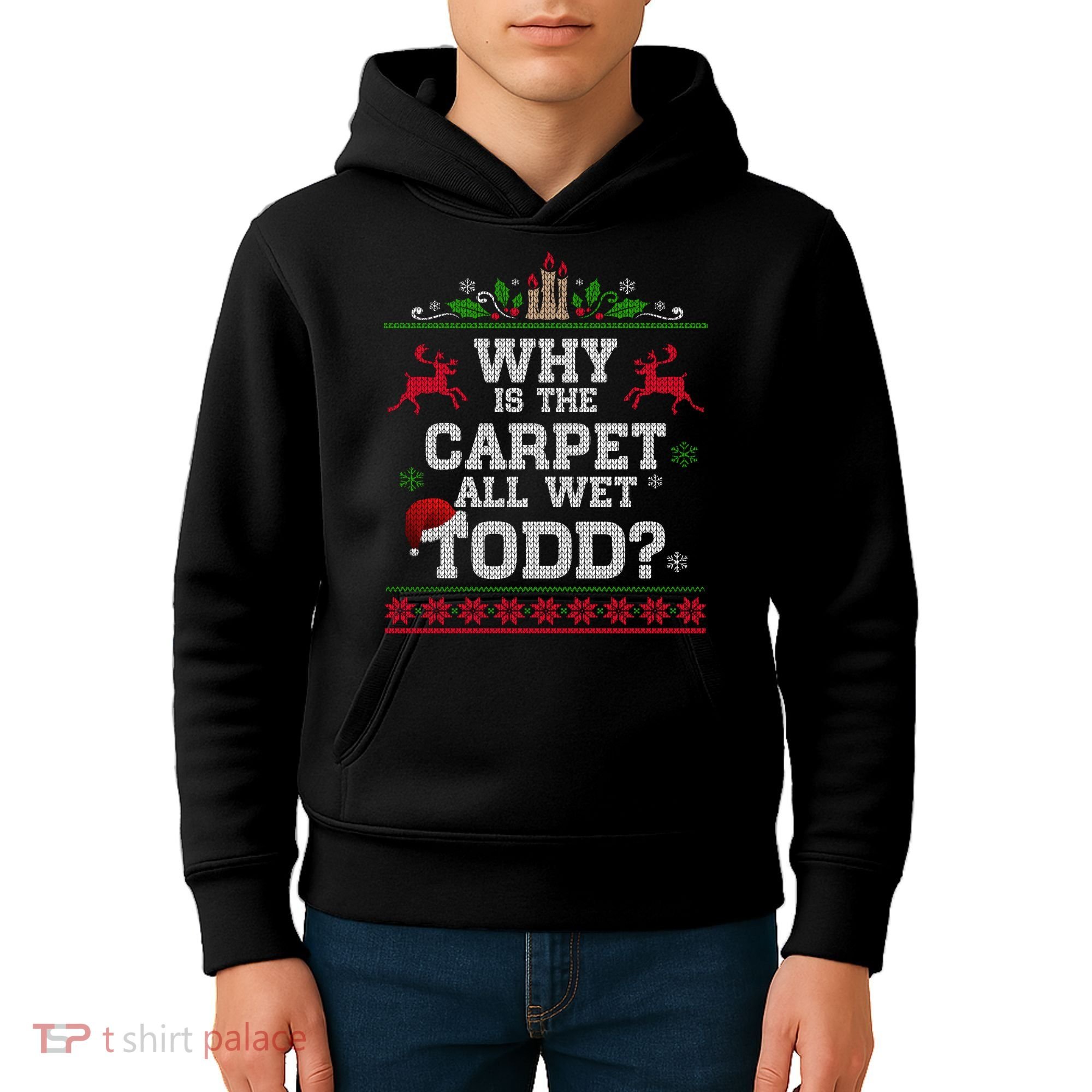Why Is The Carpet All Wet Todd Funny Ugly Christmas Kids Hoodie