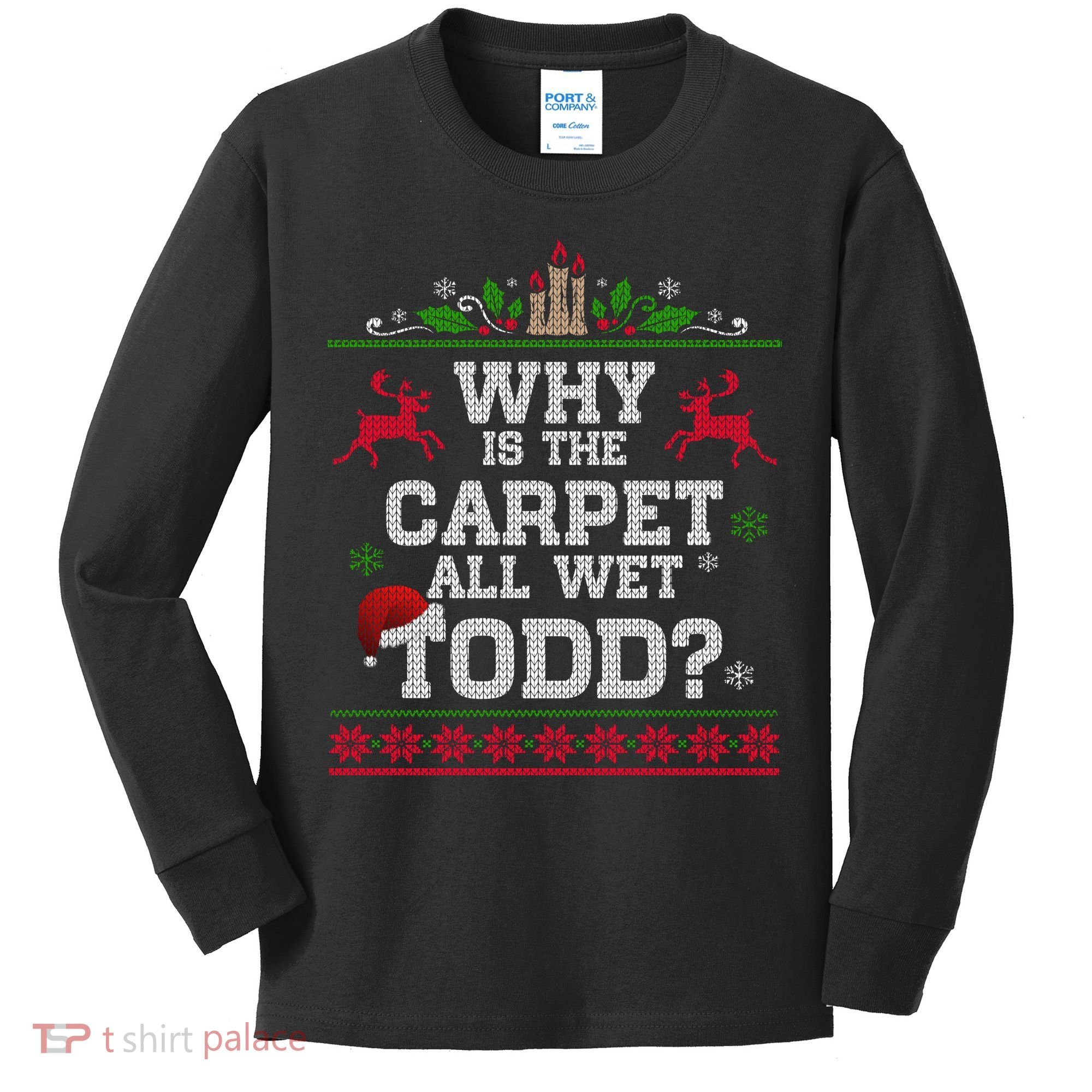 Why Is The Carpet All Wet Todd Funny Ugly Christmas Kids Long Sleeve Shirt