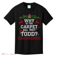 Why Is The Carpet All Wet Todd Funny Ugly Christmas Kids T-Shirt thumb 0