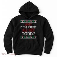 Why Is The Carpet All Wet Todd? Couples Matching Christmas Hoodie thumb 0