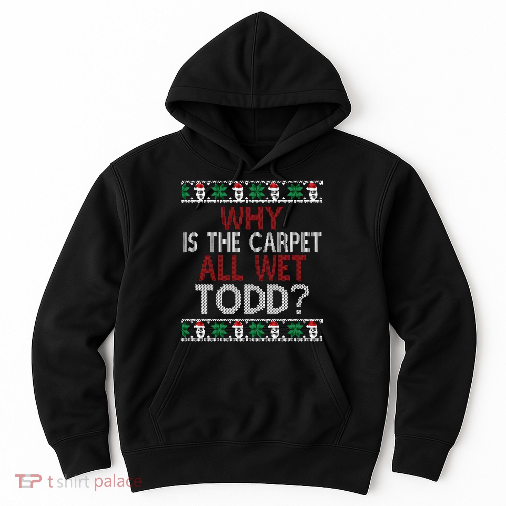 Why Is The Carpet All Wet Todd? Couples Matching Christmas Hoodie