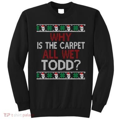 Why Is The Carpet All Wet Todd? Couples Matching Christmas Sweatshirt