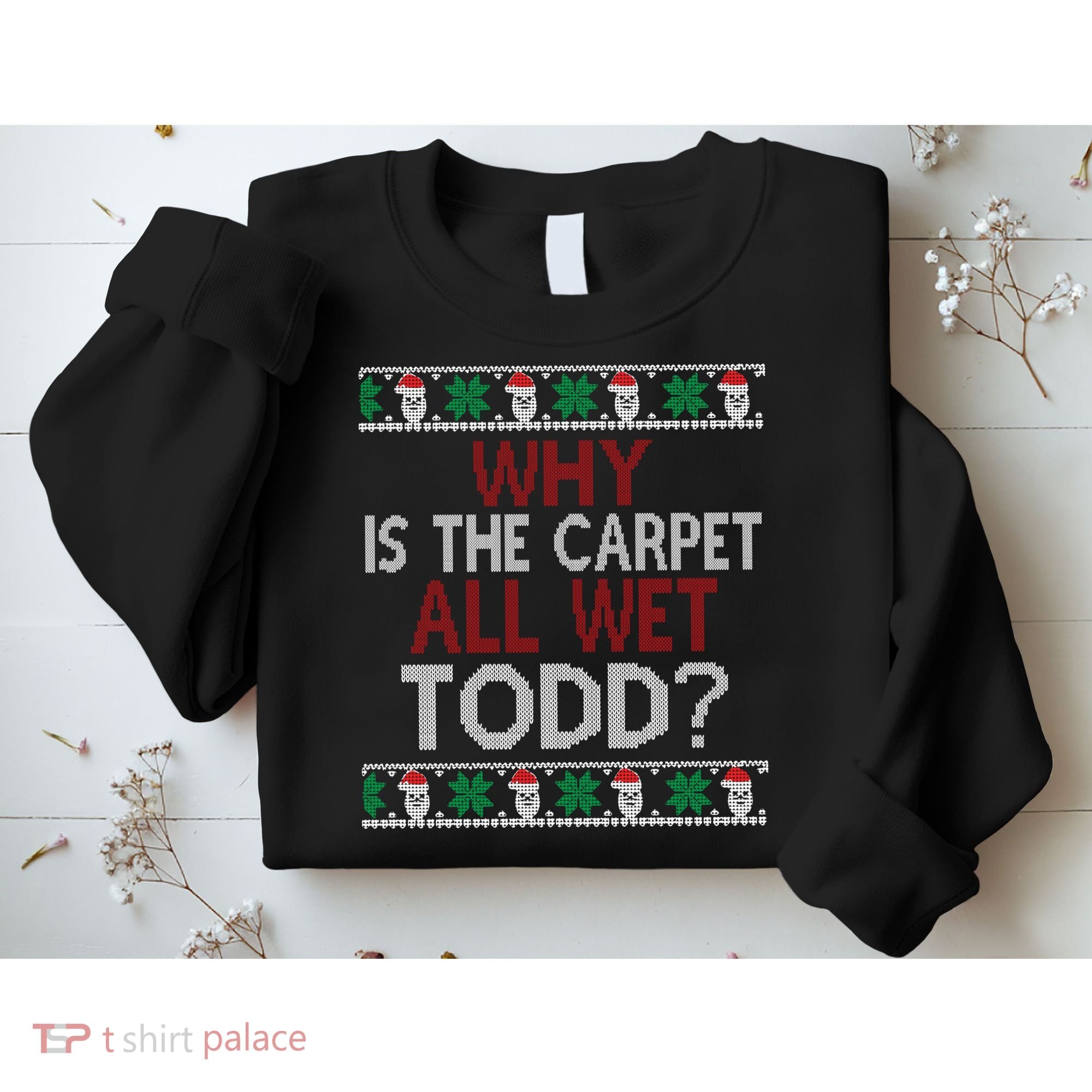 Why Is The Carpet All Wet Todd? Couples Matching Christmas Sweatshirt