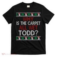 Why Is The Carpet All Wet Todd? Couples Matching Christmas T-Shirt thumb 0