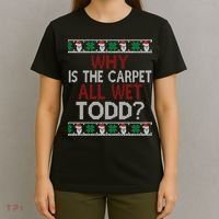 Why Is The Carpet All Wet Todd? Couples Matching Christmas T-Shirt thumb 4