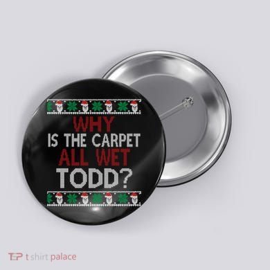Why Is The Carpet All Wet Todd? Couples Matching Christmas Button