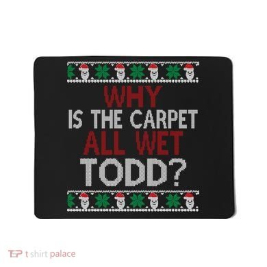 Why Is The Carpet All Wet Todd? Couples Matching Christmas Mousepad