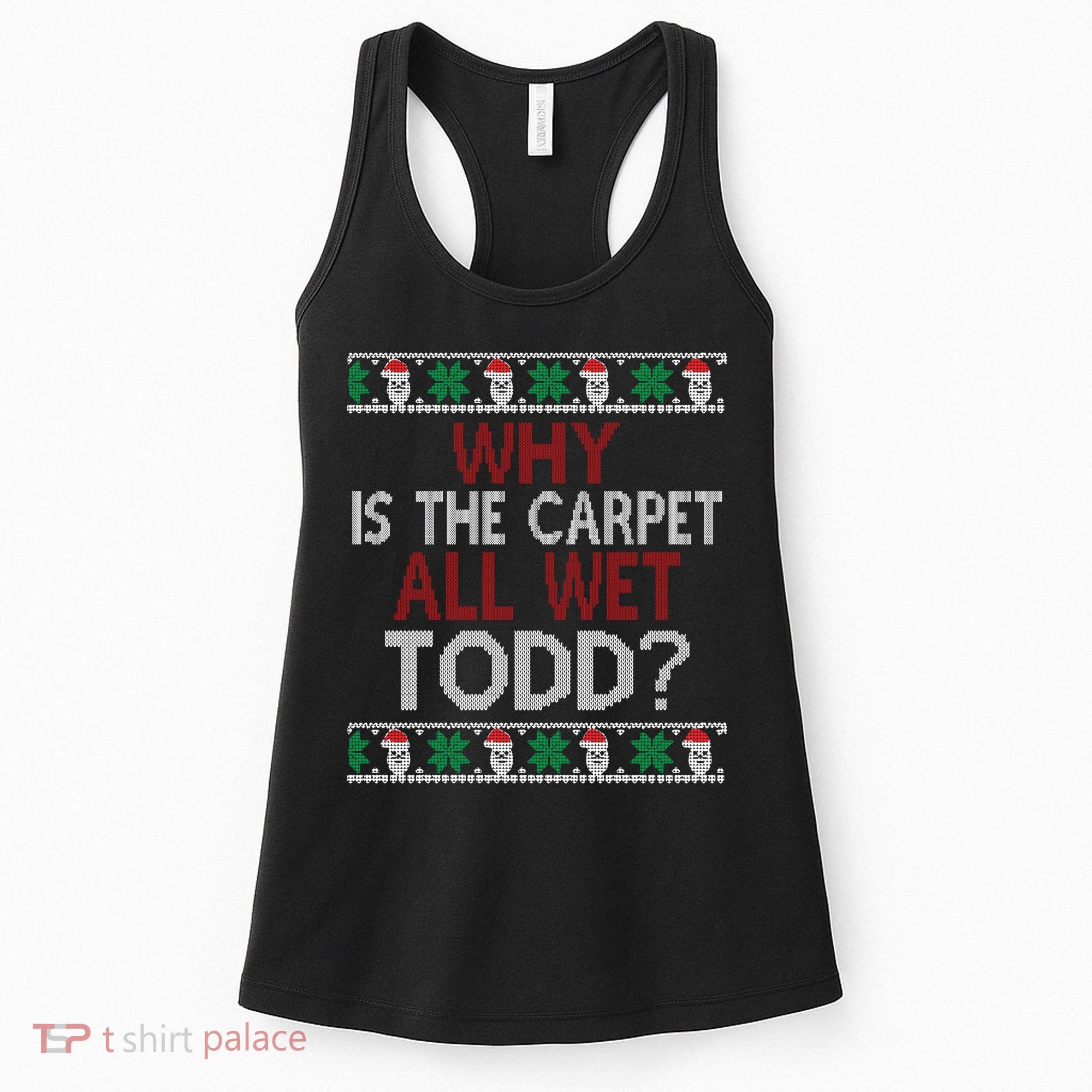 Why Is The Carpet All Wet Todd? Couples Matching Christmas Women's Tank Top