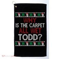 Why Is The Carpet All Wet Todd? Couples Matching Christmas Golf Towel thumb 0