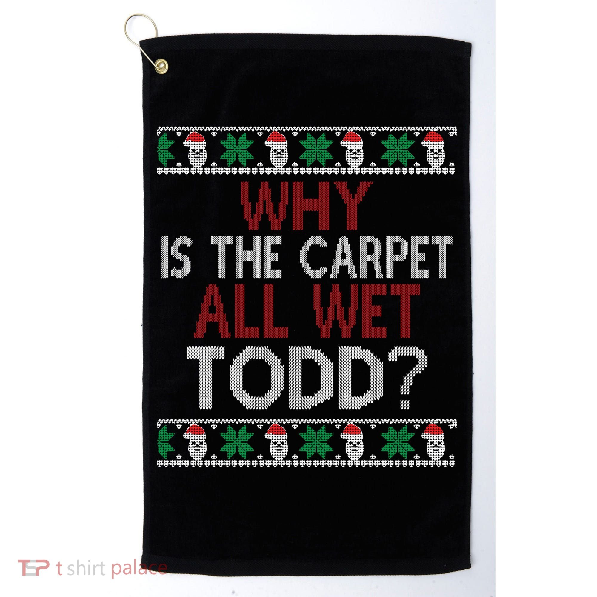Why Is The Carpet All Wet Todd? Couples Matching Christmas Golf Towel