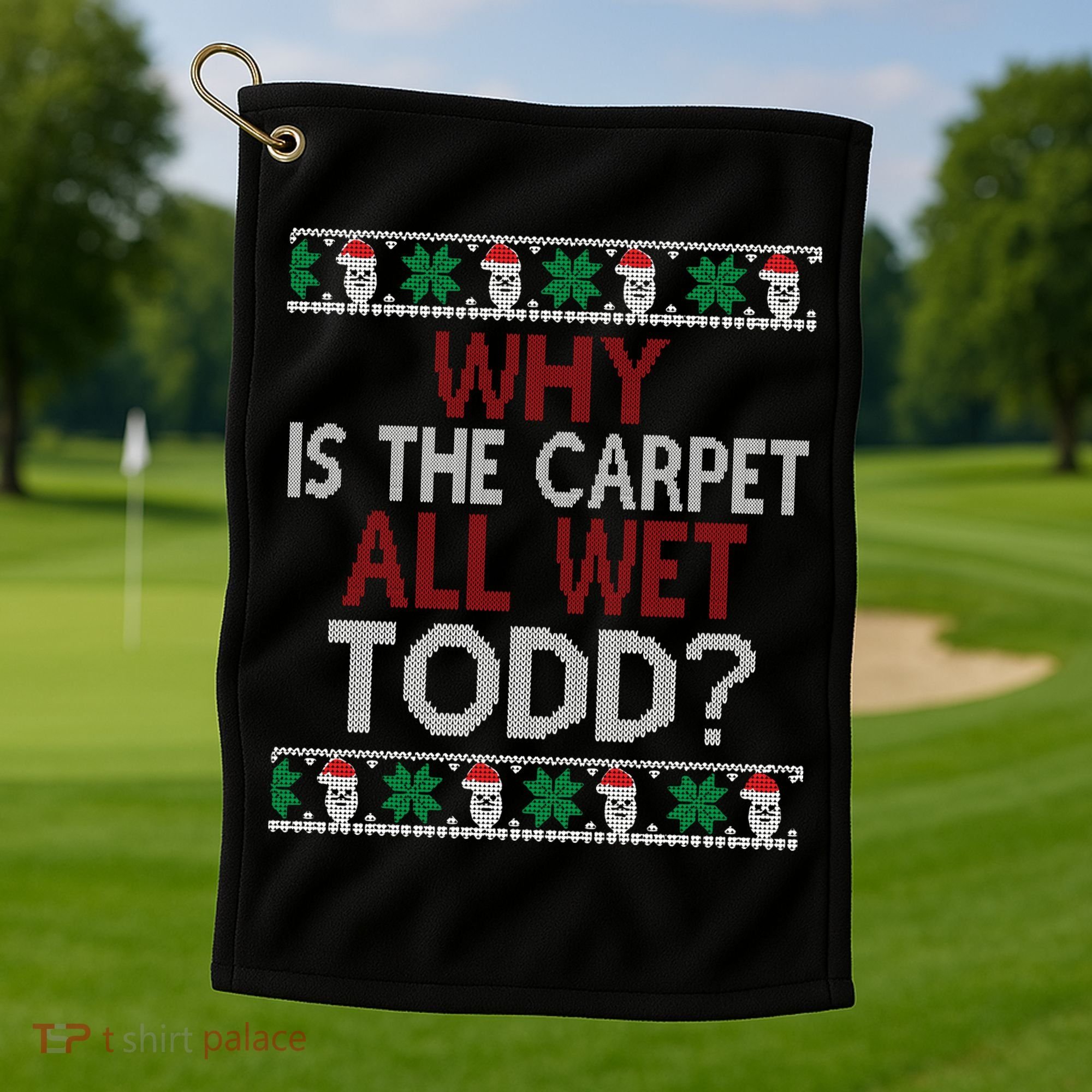 Why Is The Carpet All Wet Todd? Couples Matching Christmas Golf Towel
