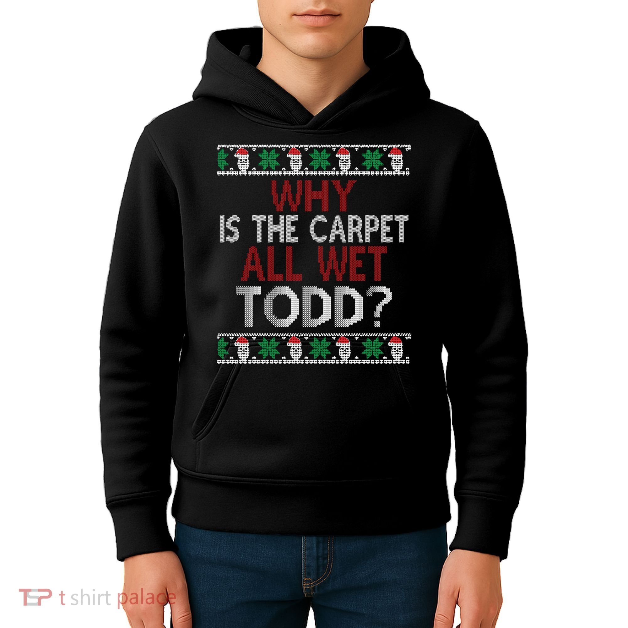 Why Is The Carpet All Wet Todd? Couples Matching Christmas Kids Hoodie