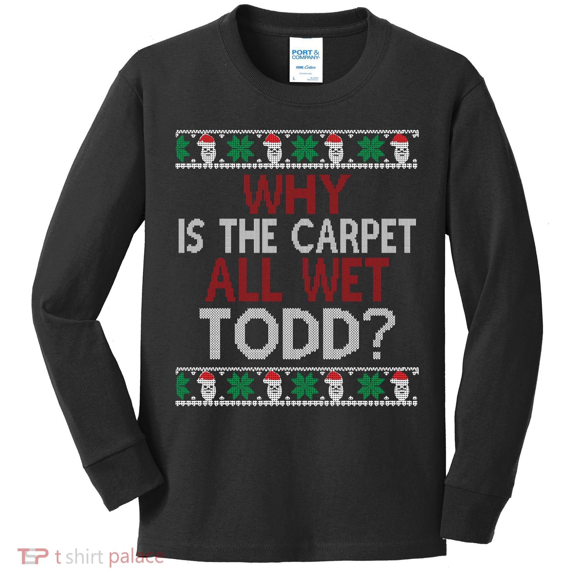 Why Is The Carpet All Wet Todd? Couples Matching Christmas Kids Long Sleeve Shirt