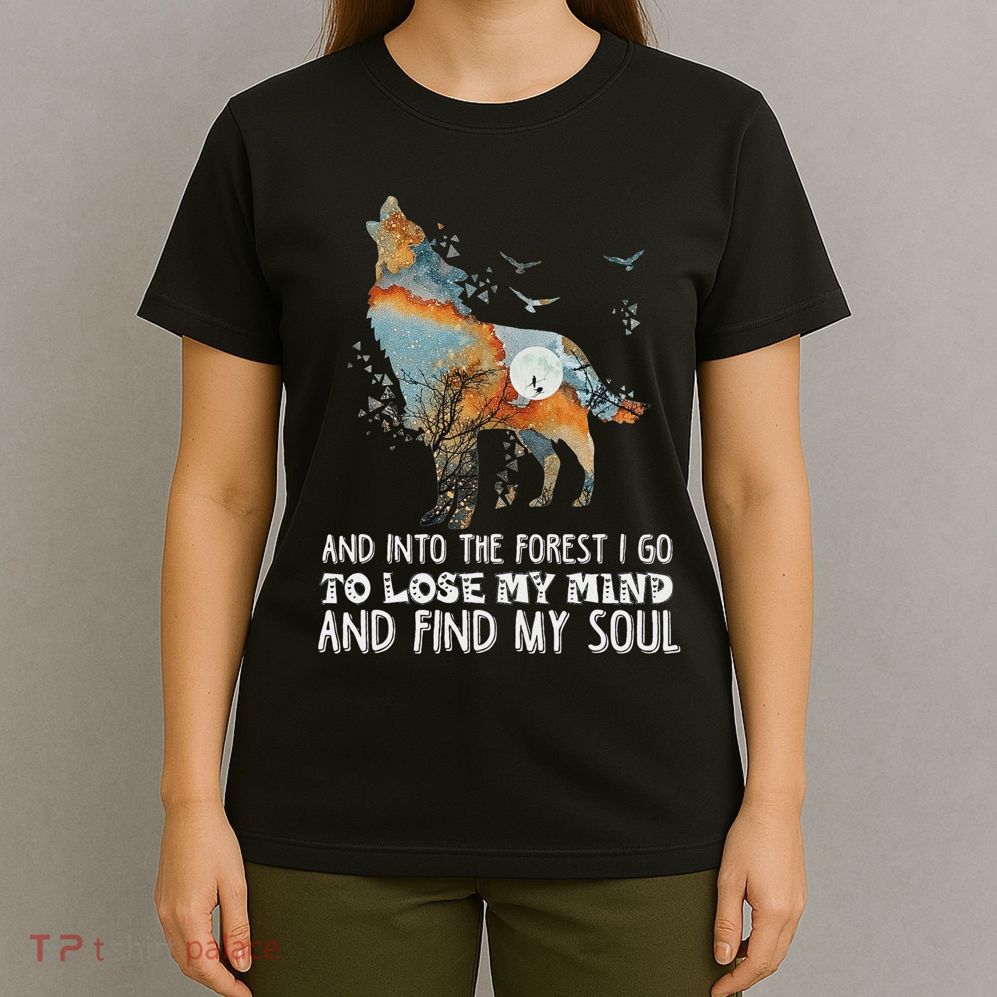 Wolf Into The Forest I Go To Lose My Mind And Find My Soul T-Shirt