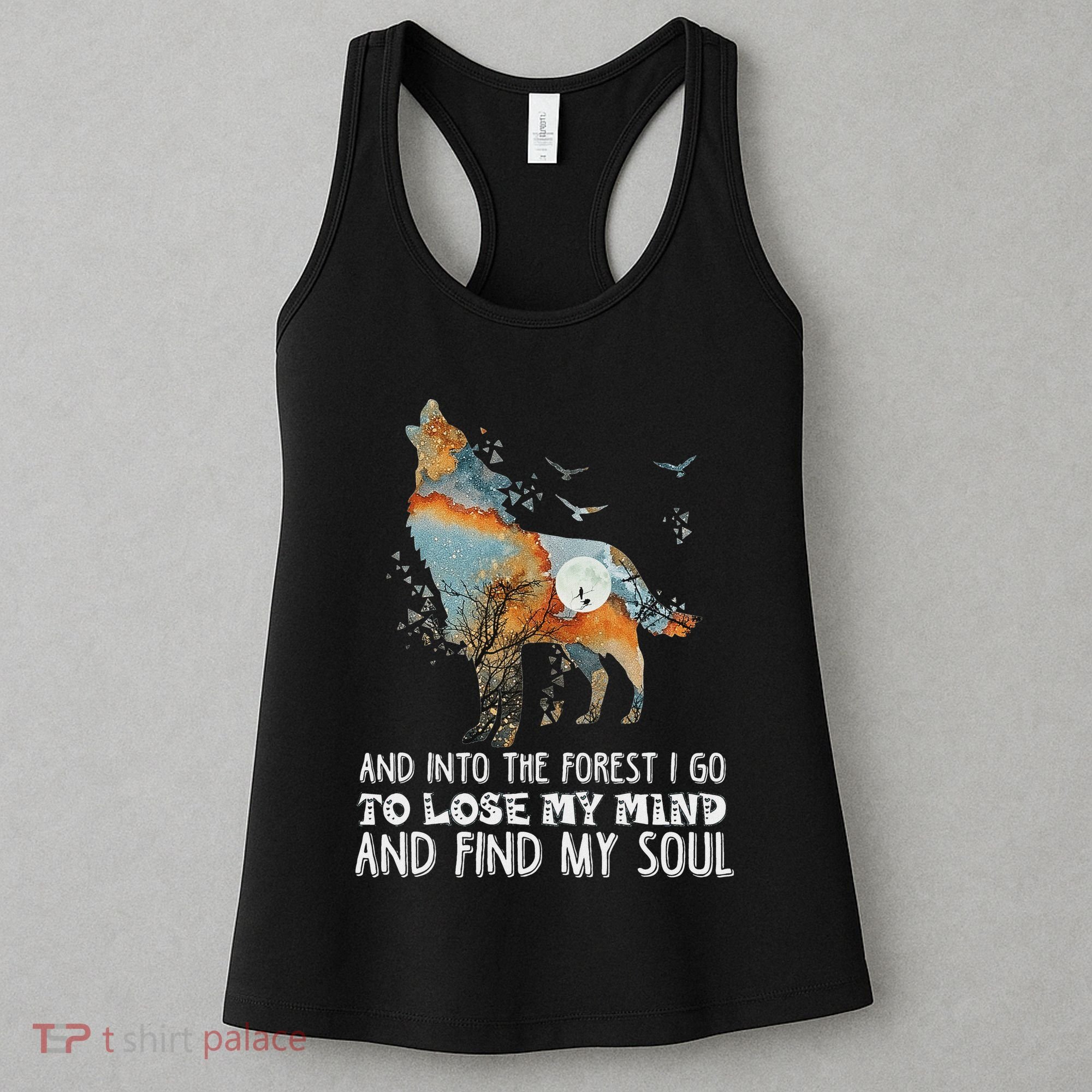 Wolf Into The Forest I Go To Lose My Mind And Find My Soul Women's Tank Top