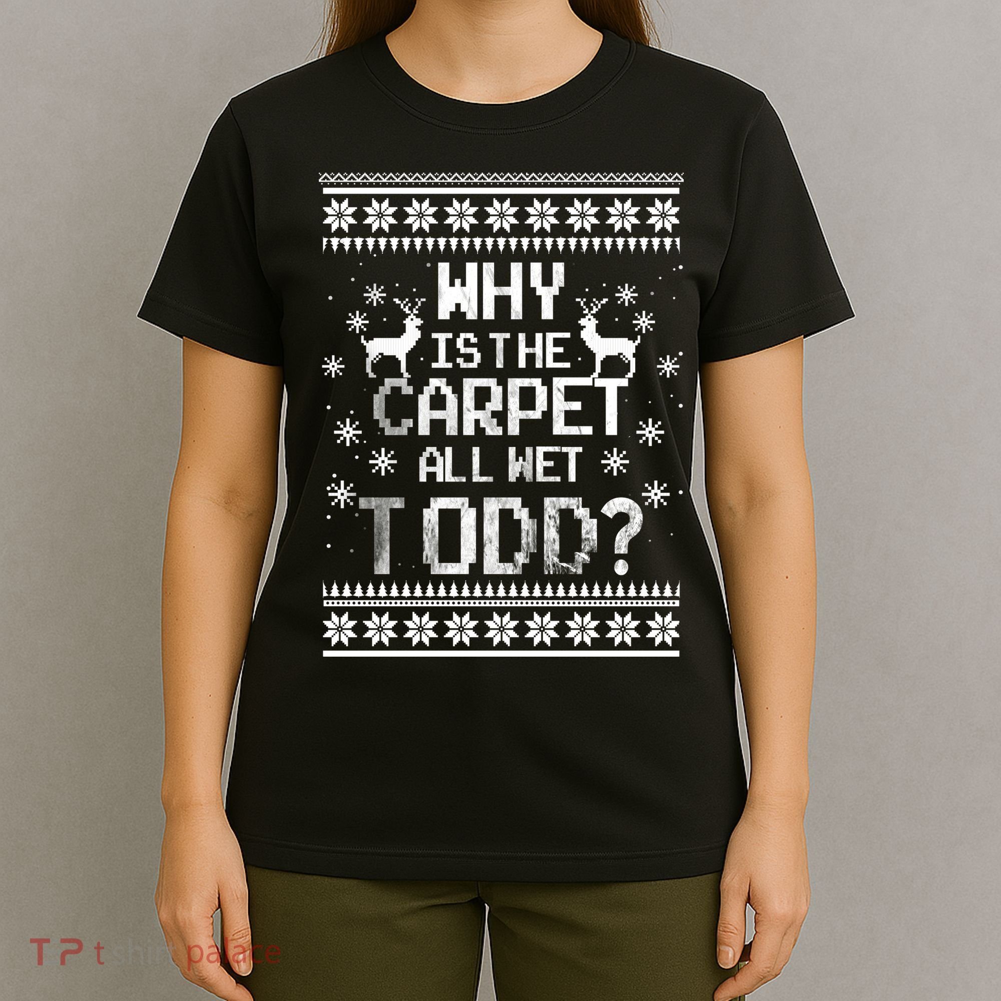 Why Is The Carpet All Wet Todd? Couples Matching Christmas T-Shirt