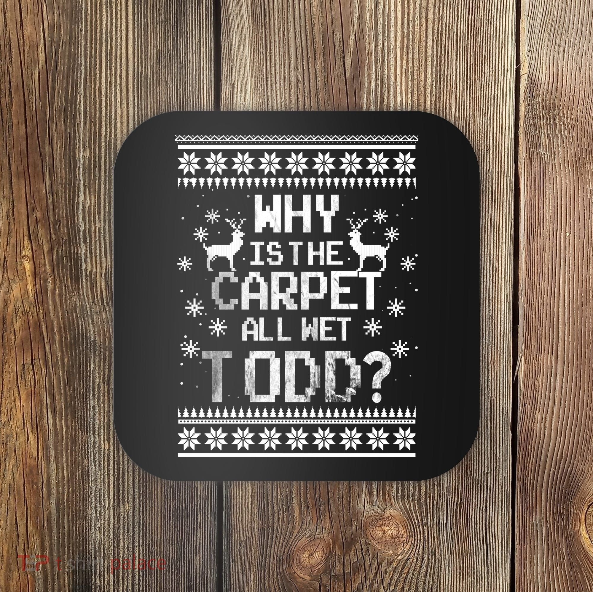 Why Is The Carpet All Wet Todd? Couples Matching Christmas Coaster