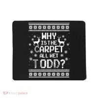 Why Is The Carpet All Wet Todd? Couples Matching Christmas Mousepad thumb 0