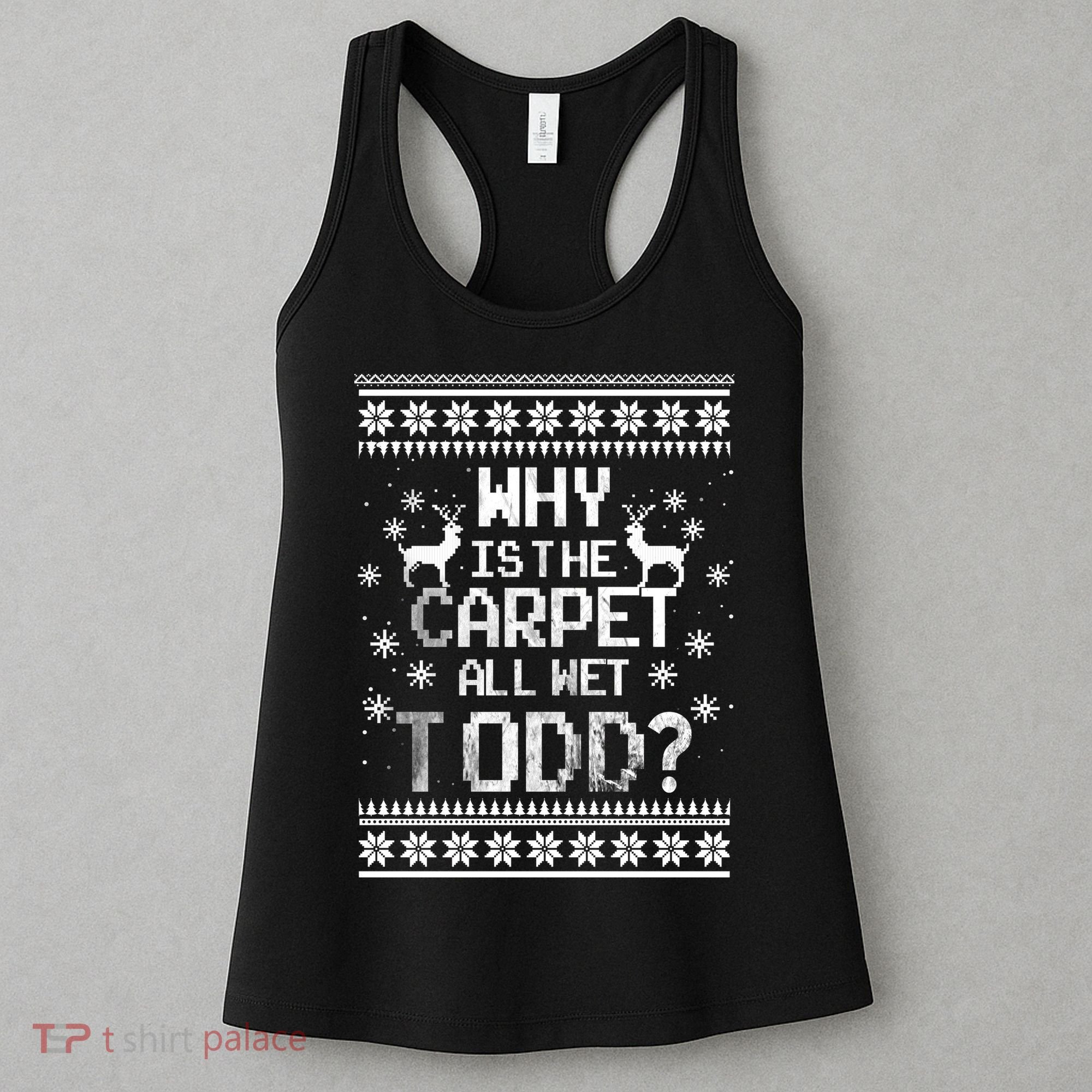 Why Is The Carpet All Wet Todd? Couples Matching Christmas Women's Tank Top