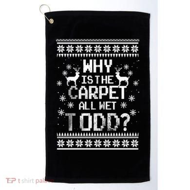 Why Is The Carpet All Wet Todd? Couples Matching Christmas Golf Towel