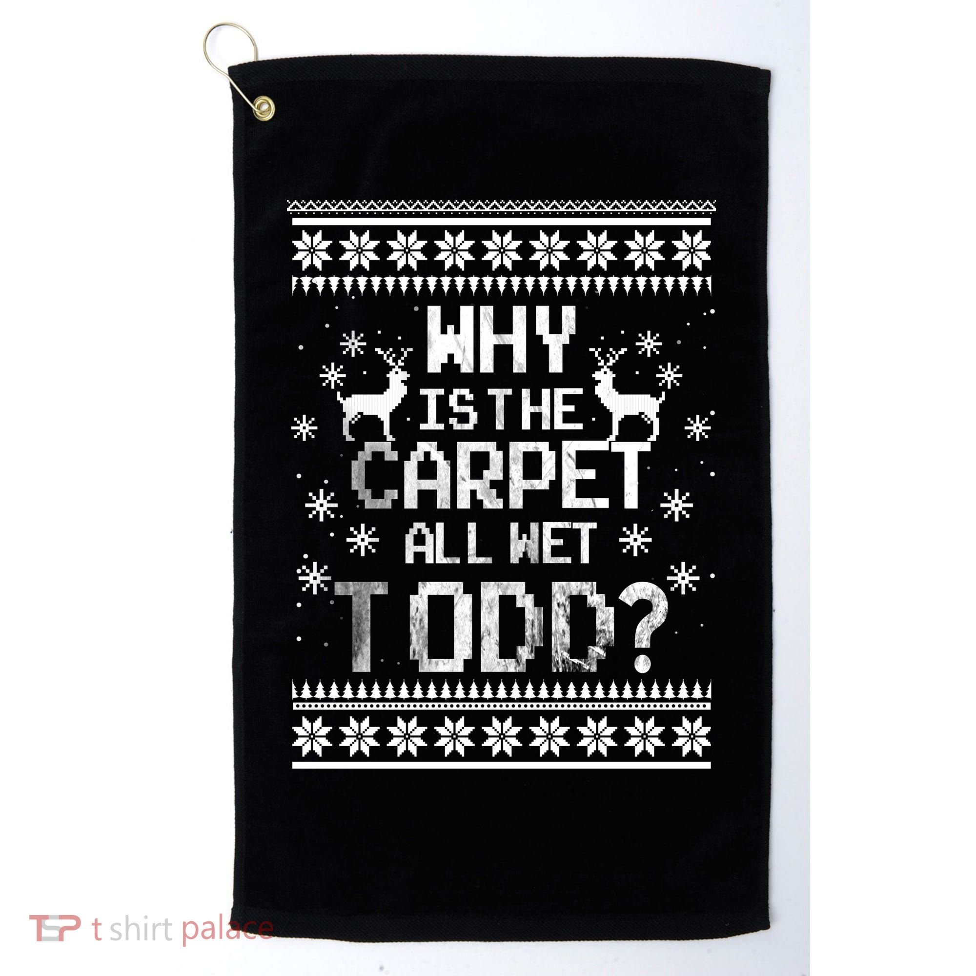 Why Is The Carpet All Wet Todd? Couples Matching Christmas Golf Towel