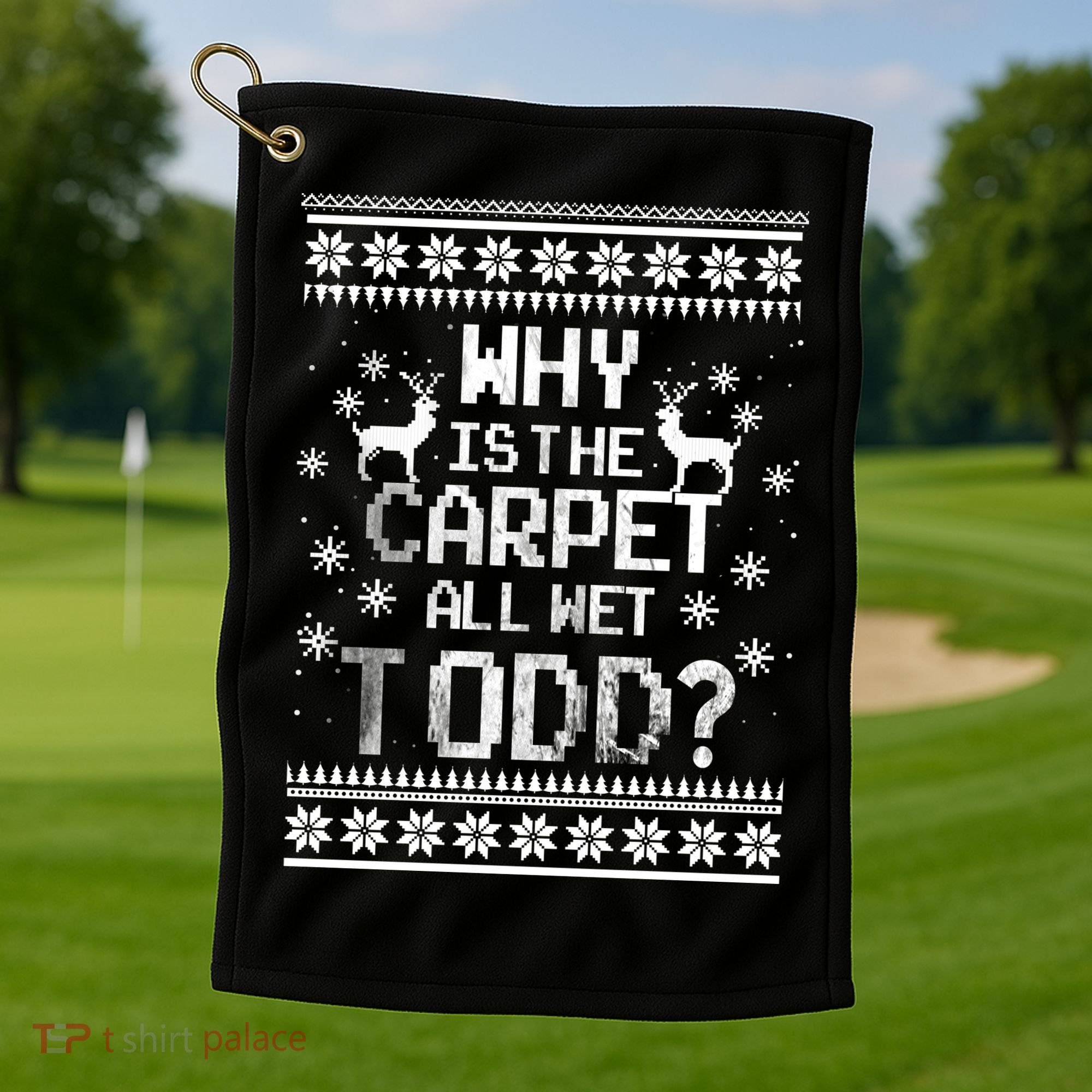 Why Is The Carpet All Wet Todd? Couples Matching Christmas Golf Towel