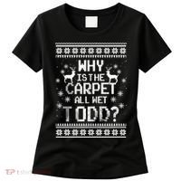 Why Is The Carpet All Wet Todd? Couples Matching Christmas Women's T-Shirt thumb 0