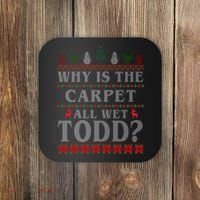 Why Is The Carpet All Wet Todd Funny Ugly Christmas Coaster thumb 0
