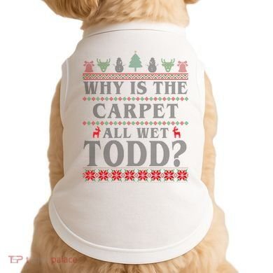 Why Is The Carpet All Wet Todd Funny Ugly Christmas Doggie Tank