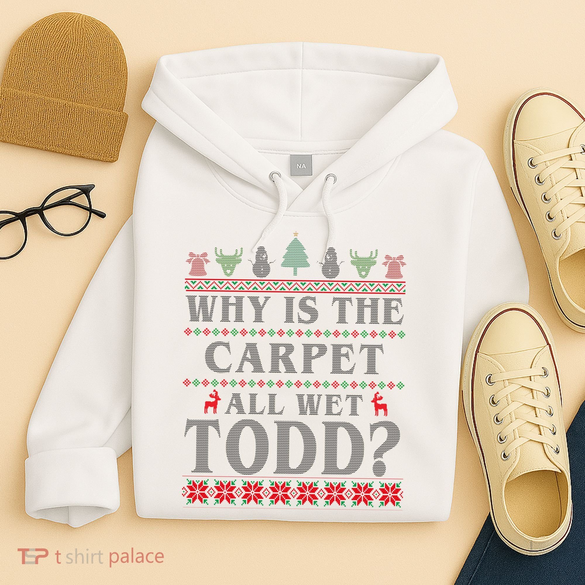 Why Is The Carpet All Wet Todd Funny Ugly Christmas Hoodie