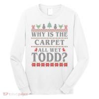 Why Is The Carpet All Wet Todd Funny Ugly Christmas Long Sleeve Shirt thumb 0