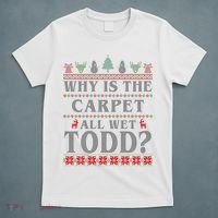 Why Is The Carpet All Wet Todd Funny Ugly Christmas T-Shirt thumb 5