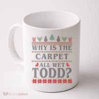 Why Is The Carpet All Wet Todd Funny Ugly Christmas Coffee Mug thumb 0