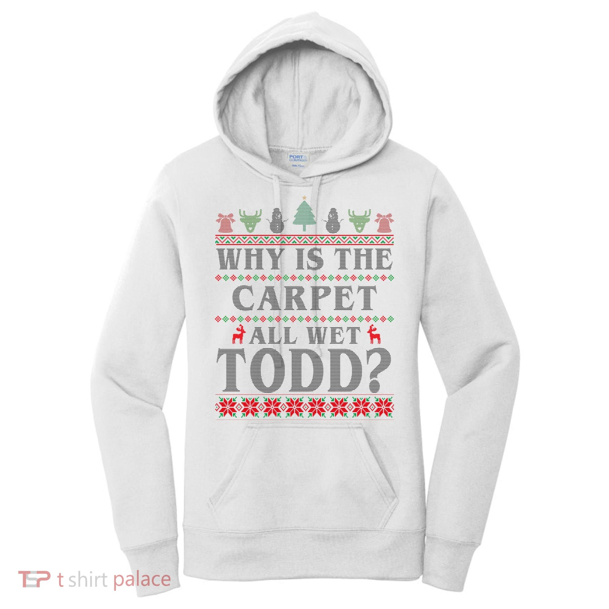 Why Is The Carpet All Wet Todd Funny Ugly Christmas Women's Hoodie