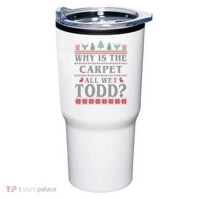 Why Is The Carpet All Wet Todd Funny Ugly Christmas Tumbler