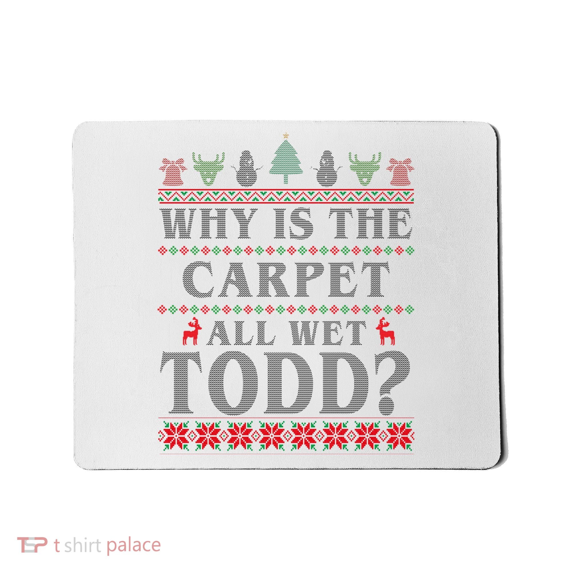 Why Is The Carpet All Wet Todd Funny Ugly Christmas Mousepad