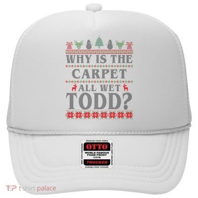 Why Is The Carpet All Wet Todd Funny Ugly Christmas Hat